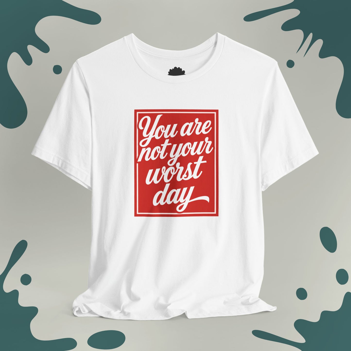 You Are Not Your Worst Day T-Shirt