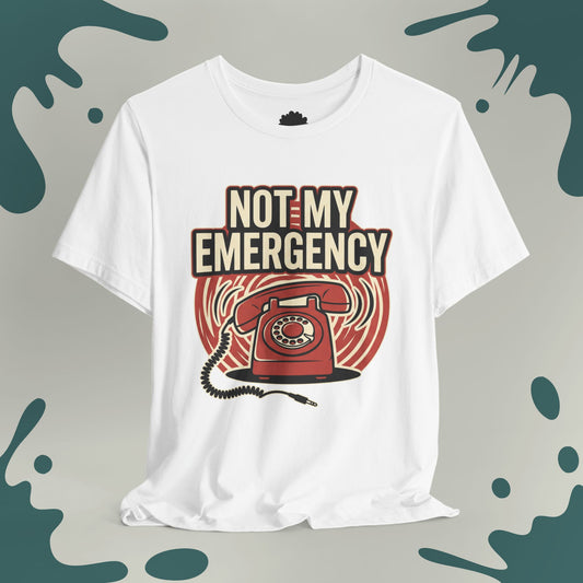 Not My Emergency T-Shirt