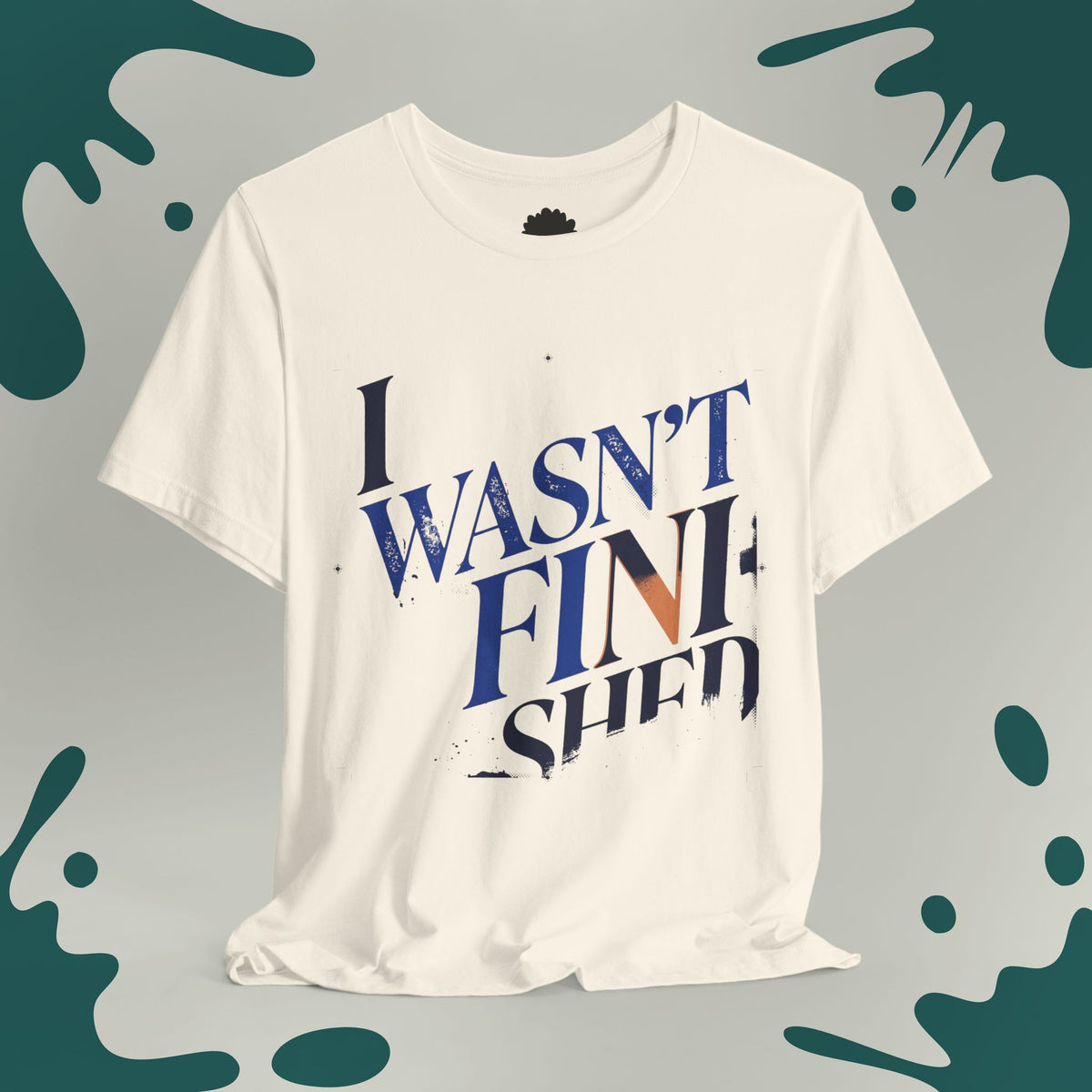 I Wasn't Finished T-Shirt