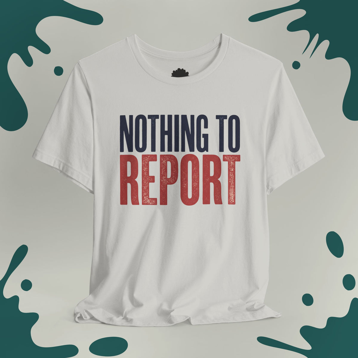 Nothing To Report T-Shirt