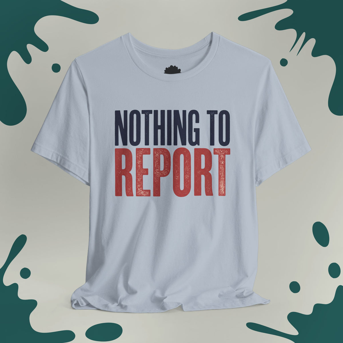 Nothing To Report T-Shirt