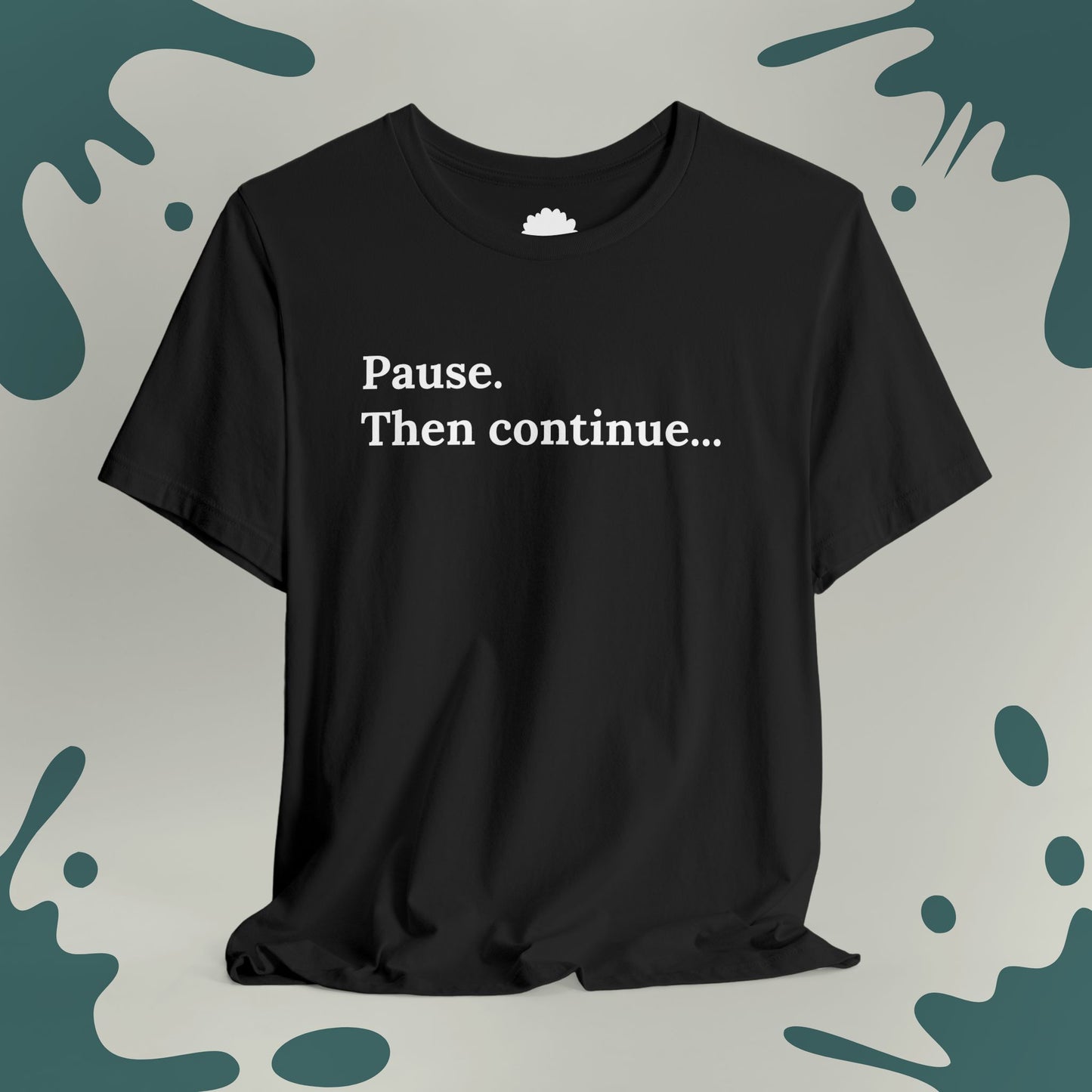 Pause. Then Continue T-Shirt