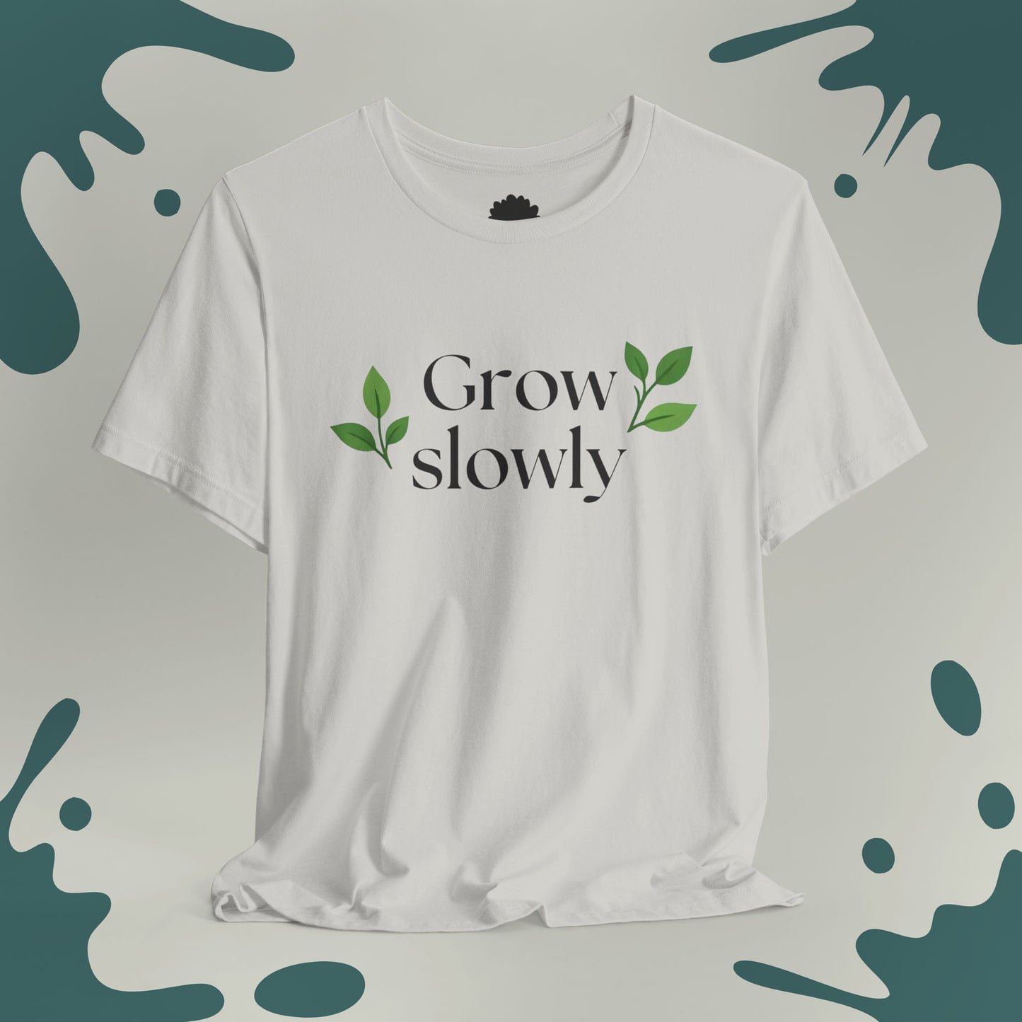 Grow Slowly T-Shirt