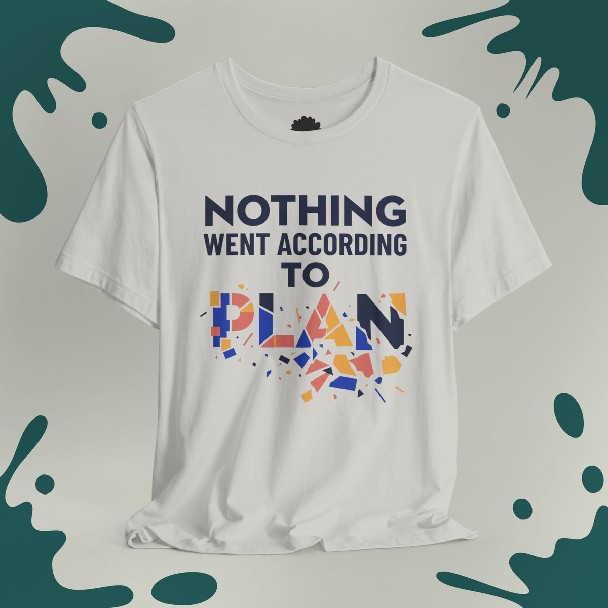 Nothing Went According to Plan T-Shirt
