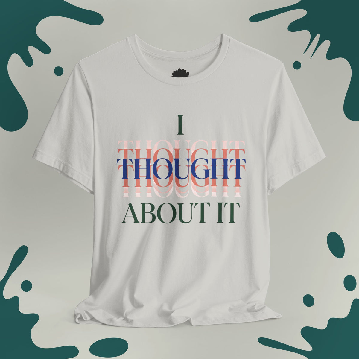 I Thought About It T-Shirt