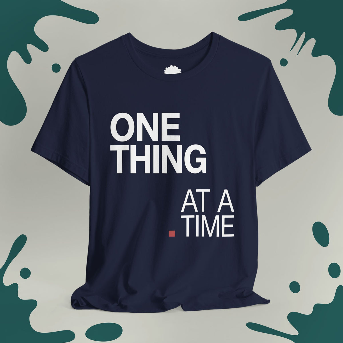One Thing At A Time T-Shirt