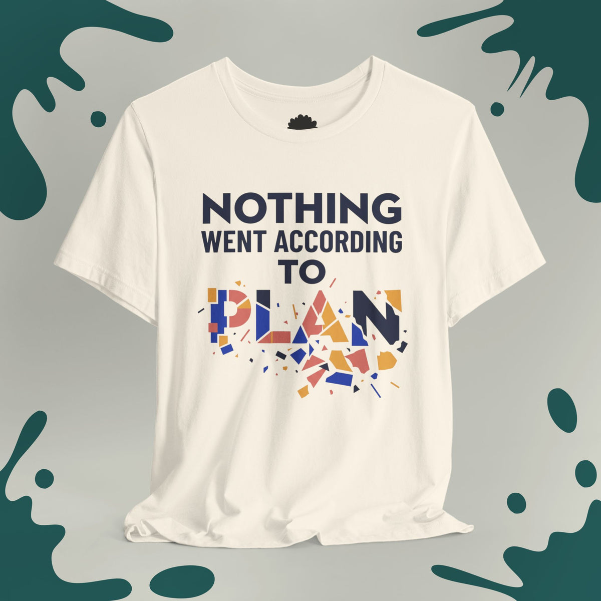 Nothing Went According to Plan T-Shirt