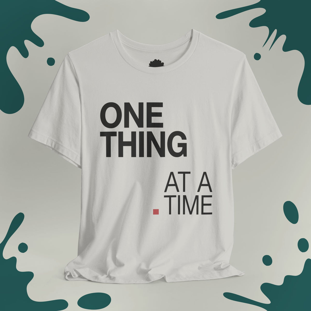 One Thing At A Time T-Shirt