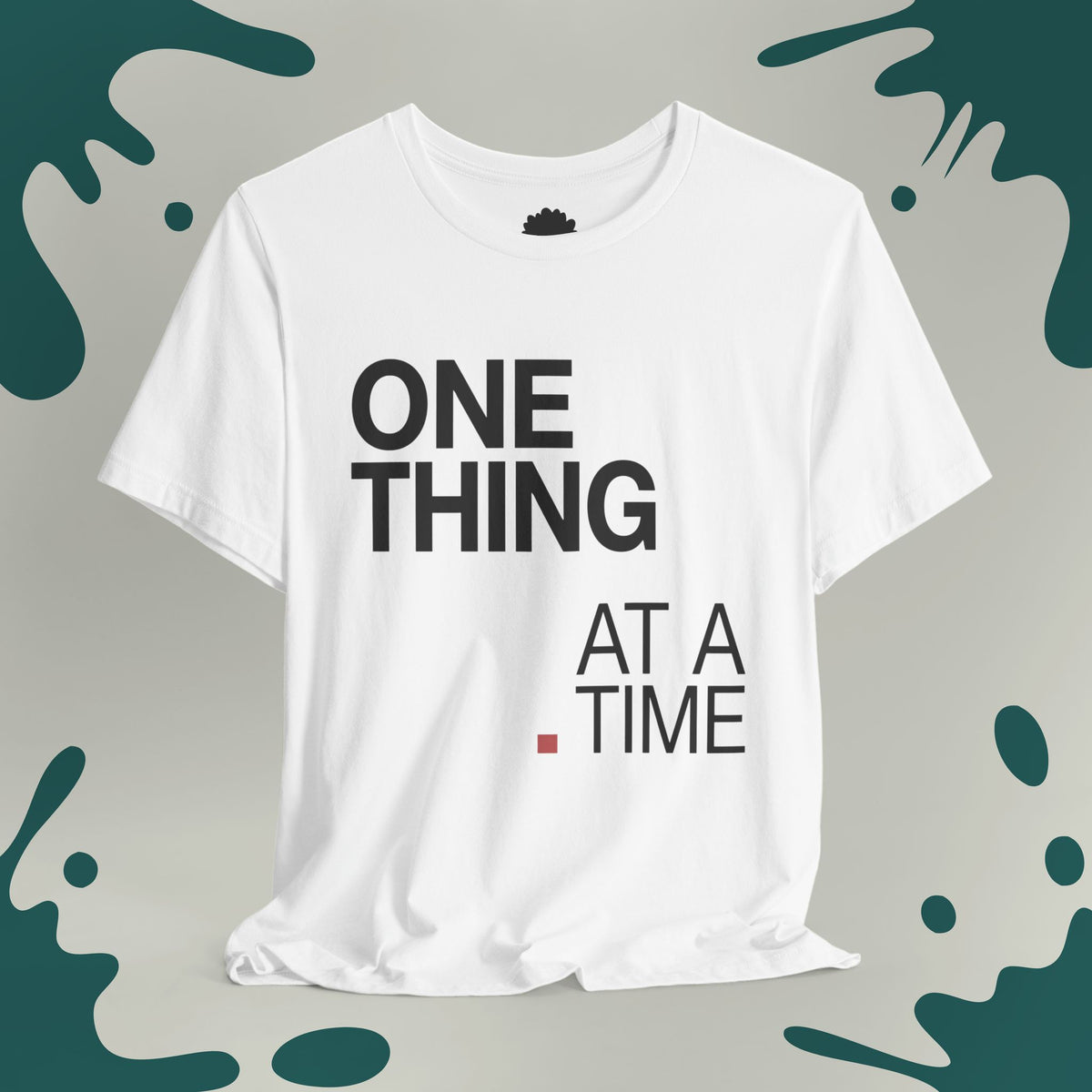 One Thing At A Time T-Shirt