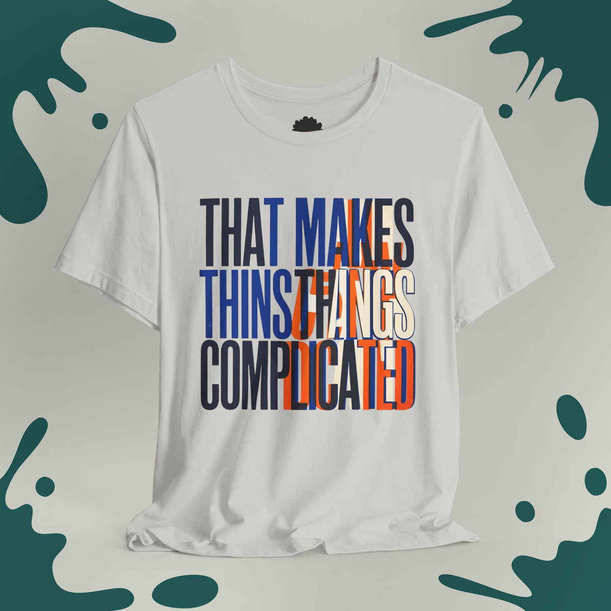 That Makes Things Complicated T-Shirt