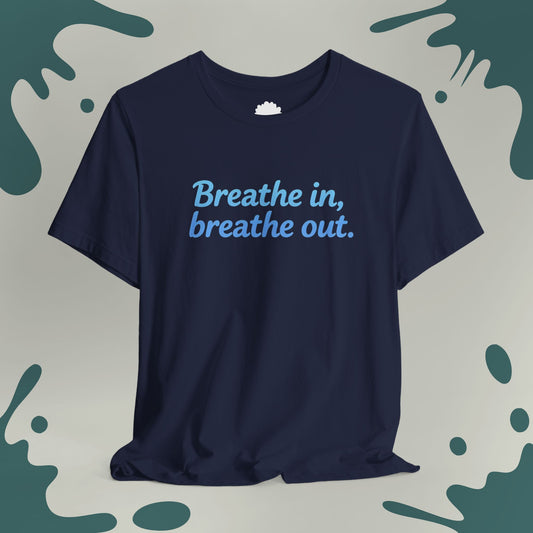 Breathe In, Breathe Out T-Shirt
