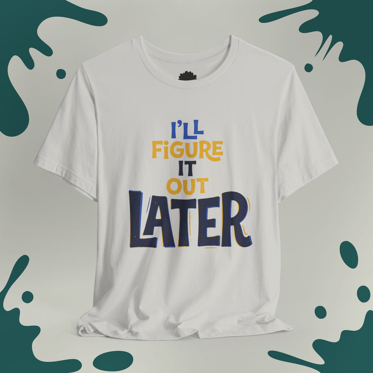 I'll Figure It Out Later T-Shirt