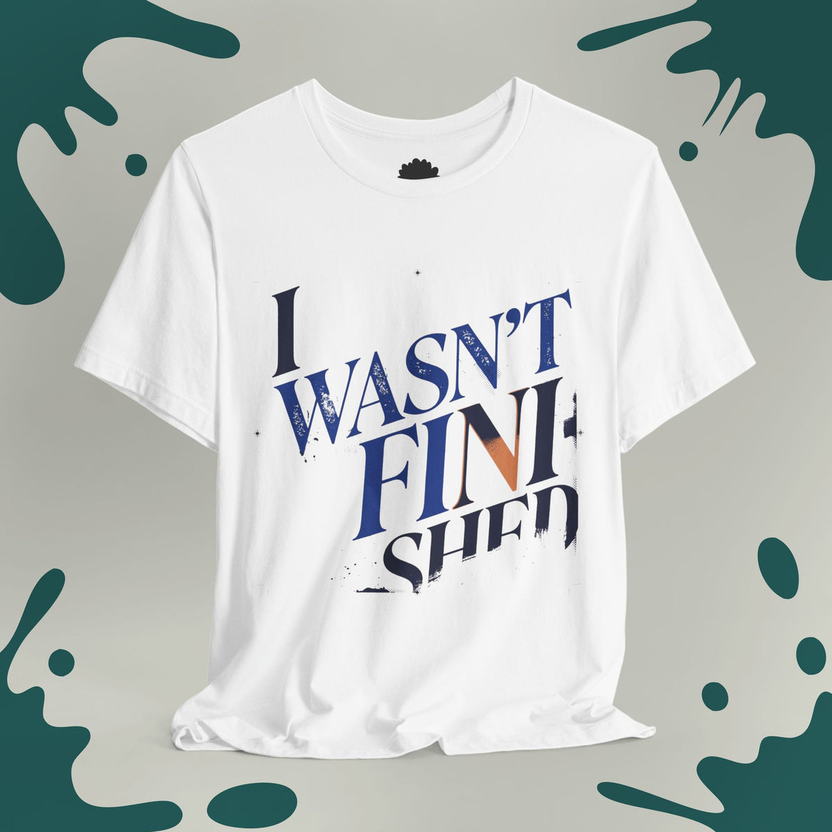 I Wasn't Finished T-Shirt