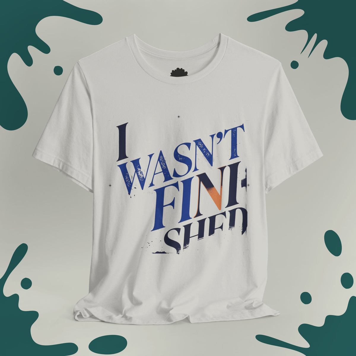 I Wasn't Finished T-Shirt