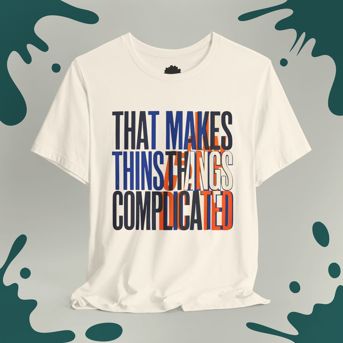 That Makes Things Complicated T-Shirt