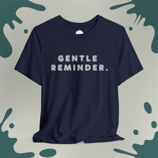 Gentle Reminder T-Shirt