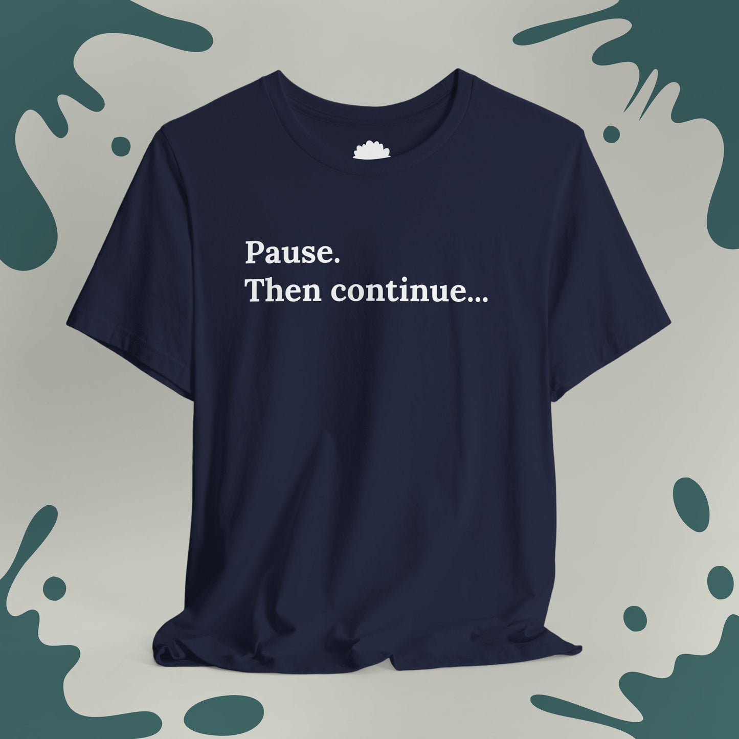Pause. Then Continue T-Shirt