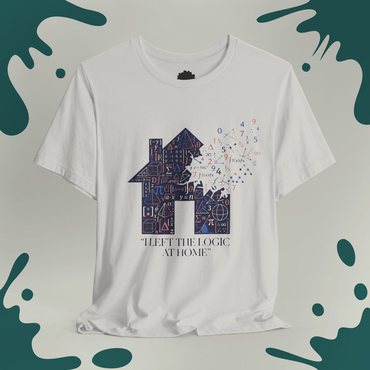 I Left The Logic At Home T-Shirt