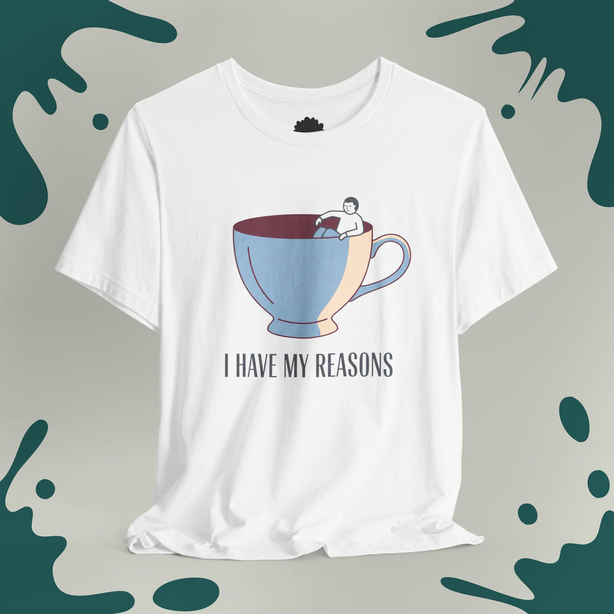 I Have My Reasons T-Shirt