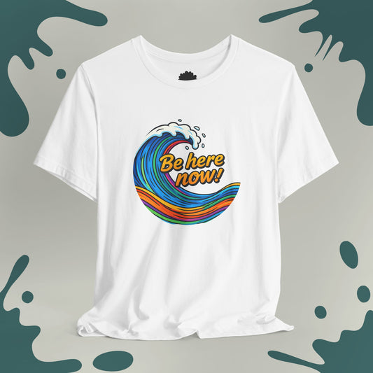 Be Here Now T-Shirt