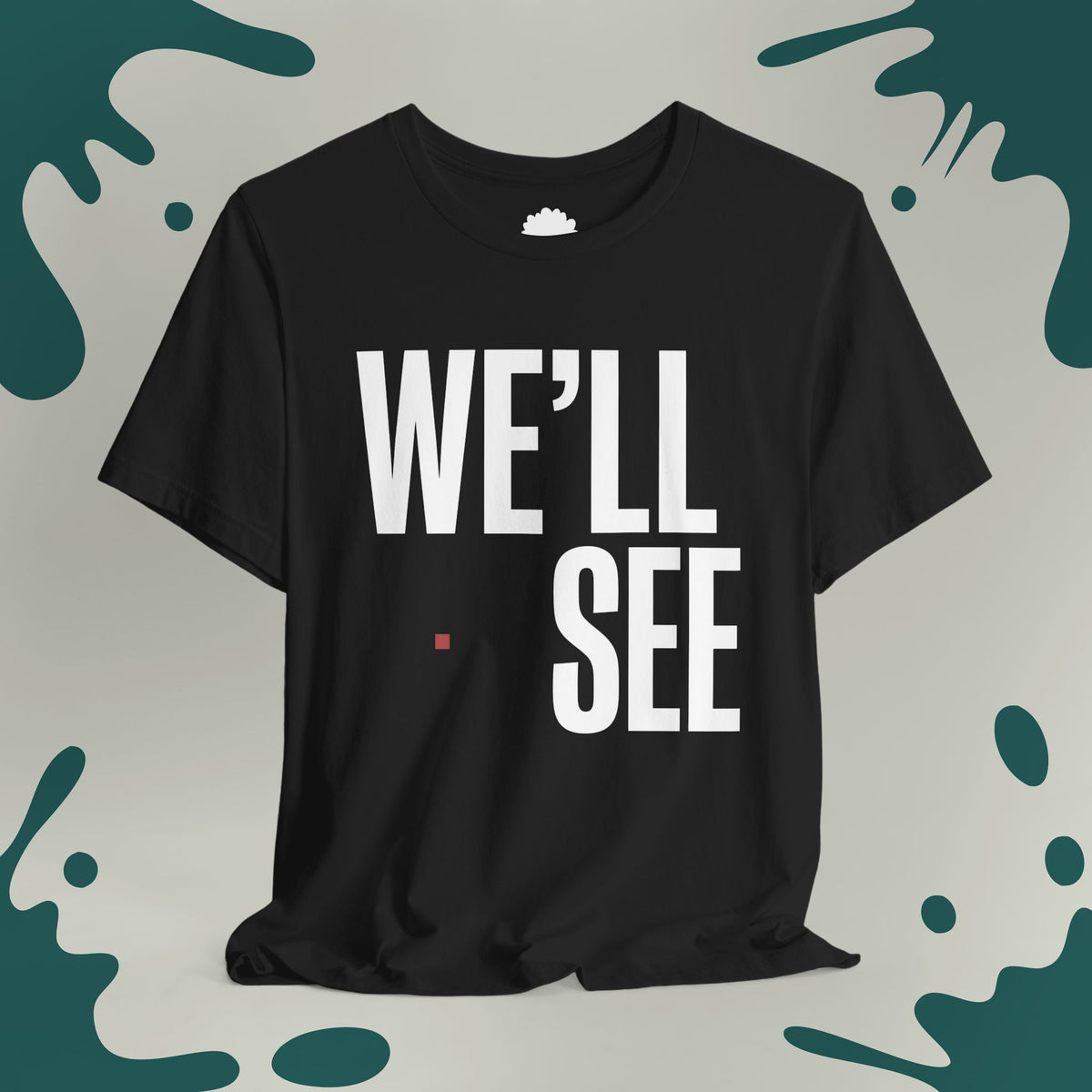 We'll See T-Shirt