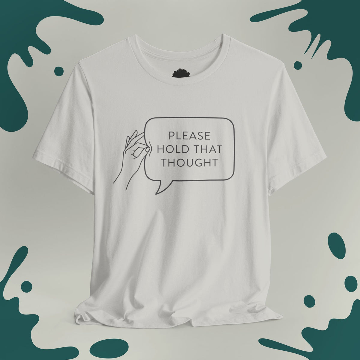 Please Hold That Thought T-Shirt