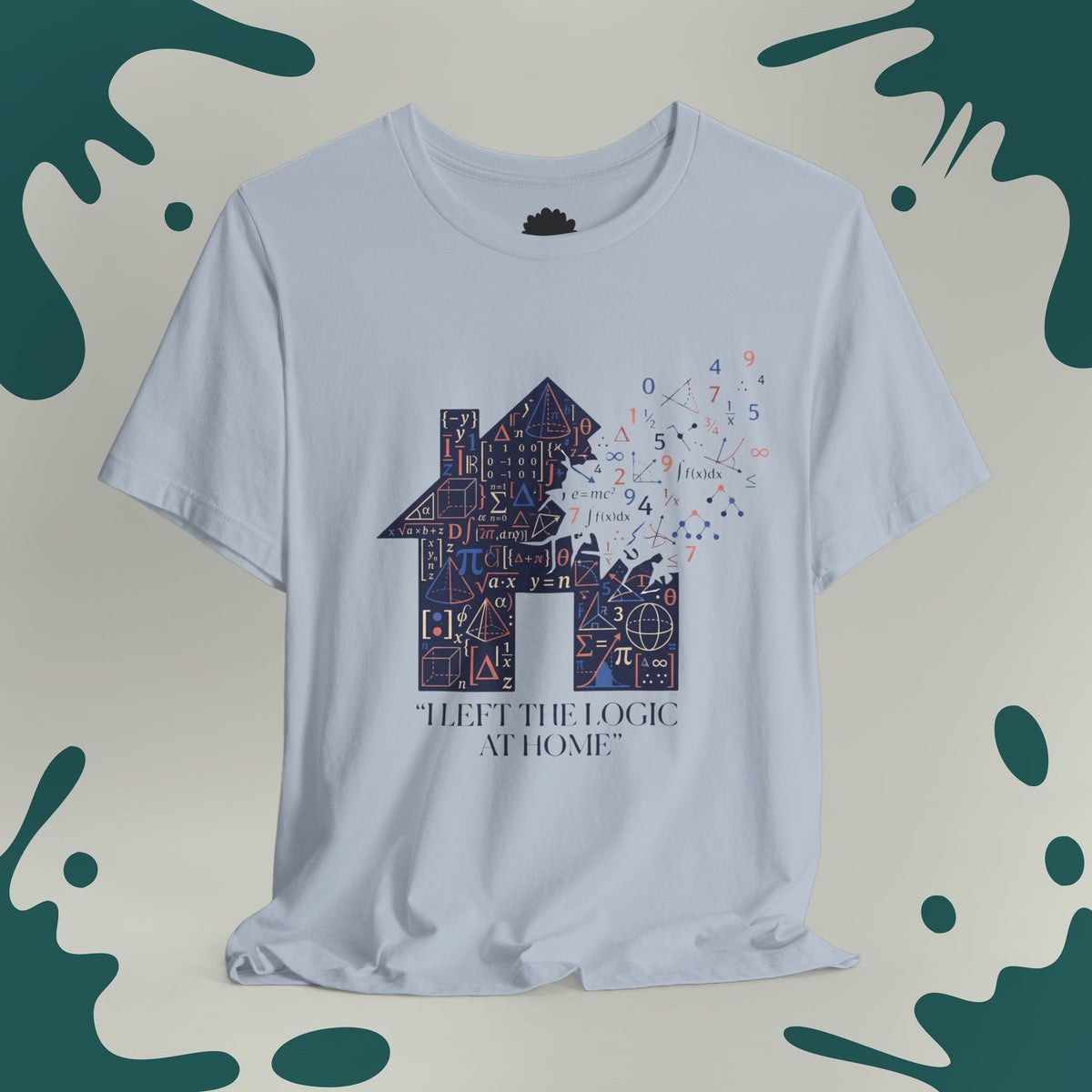 I Left The Logic At Home T-Shirt
